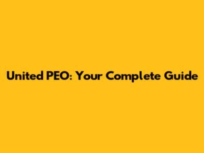 United PEO: Your Complete Guide