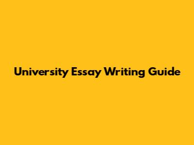 University Essay Writing Guide