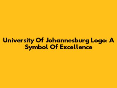University Of Johannesburg Logo: A Symbol Of Excellence