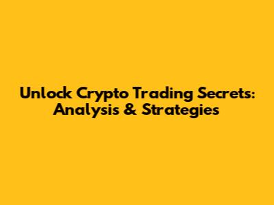 Unlock Crypto Trading Secrets: Analysis & Strategies