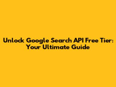 Unlock Google Search API Free Tier: Your Ultimate Guide