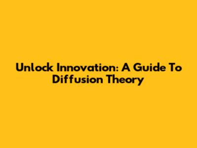 Unlock Innovation: A Guide To Diffusion Theory