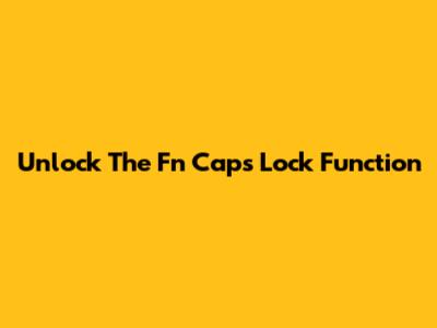 Unlock The Fn Caps Lock Function