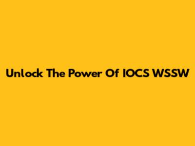 Unlock The Power Of IOCS WSSW