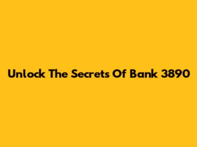 Unlock The Secrets Of Bank 3890
