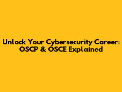 Unlock Your Cybersecurity Career: OSCP & OSCE Explained