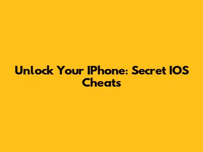 Unlock Your IPhone: Secret IOS Cheats