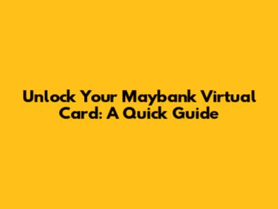 Unlock Your Maybank Virtual Card: A Quick Guide