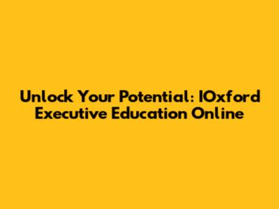 Unlock Your Potential: IOxford Executive Education Online
