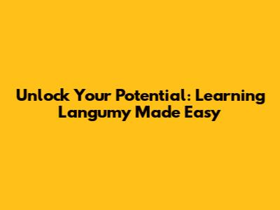 Unlock Your Potential: Learning Langumy Made Easy