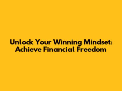 Unlock Your Winning Mindset: Achieve Financial Freedom