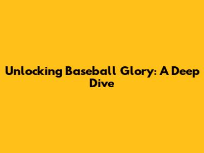 Unlocking Baseball Glory: A Deep Dive