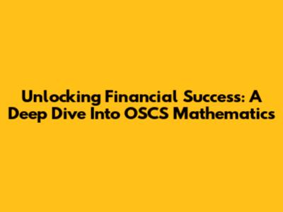 Unlocking Financial Success: A Deep Dive Into OSCS Mathematics