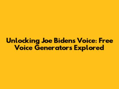 Unlocking Joe Biden's Voice: Free Voice Generators Explored
