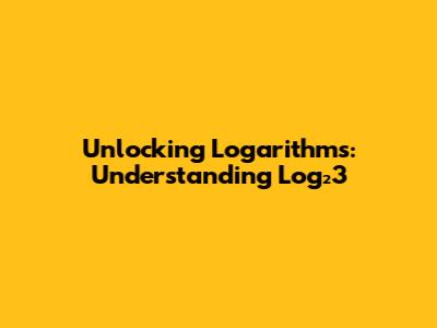 Unlocking Logarithms: Understanding Log₂3