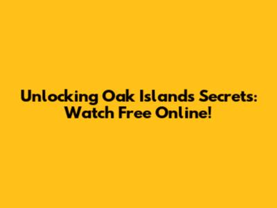 Unlocking Oak Island's Secrets: Watch Free Online!