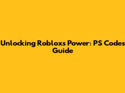 Unlocking Roblox's Power: PS Codes Guide