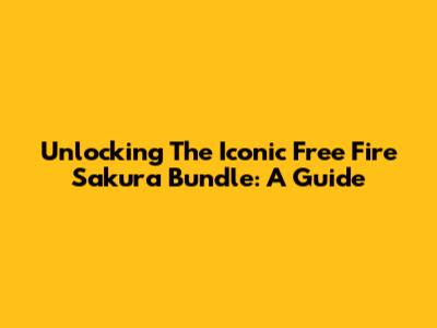 Unlocking The Iconic Free Fire Sakura Bundle: A Guide