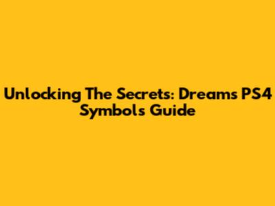 Unlocking The Secrets: Dreams PS4 Symbols Guide
