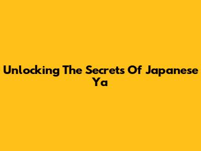 Unlocking The Secrets Of 'Japanese Ya'