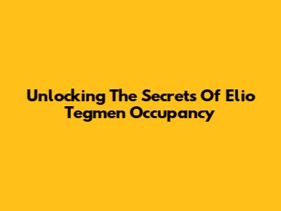 Unlocking The Secrets Of Elio Tegmen Occupancy