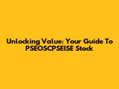 Unlocking Value: Your Guide To PSEOSCPSEISE Stock