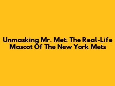 Unmasking Mr. Met: The Real-Life Mascot Of The New York Mets