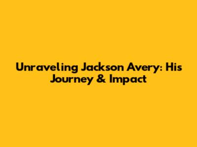 Unraveling Jackson Avery: His Journey & Impact