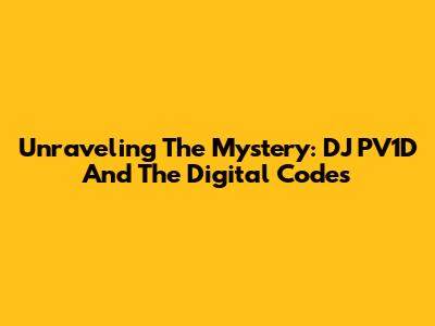 Unraveling The Mystery: DJ PV1D And The Digital Codes