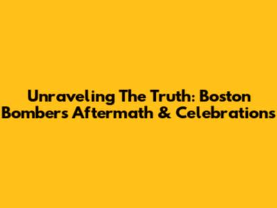 Unraveling The Truth: Boston Bomber's Aftermath & Celebrations