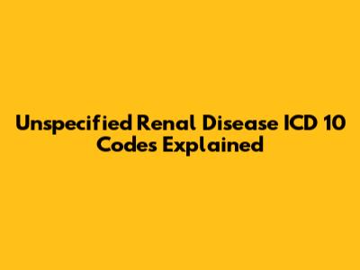 Unspecified Renal Disease ICD 10 Codes Explained