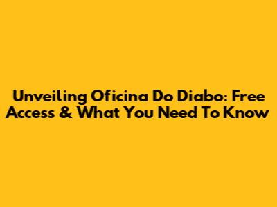 Unveiling 'Oficina Do Diabo': Free Access & What You Need To Know