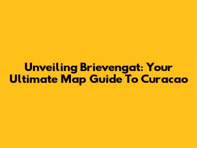Unveiling Brievengat: Your Ultimate Map Guide To Curacao