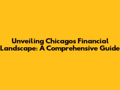 Unveiling Chicago's Financial Landscape: A Comprehensive Guide