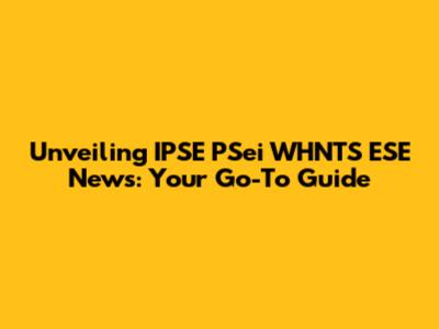 Unveiling IPSE PSei WHNTS ESE News: Your Go-To Guide