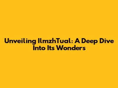 Unveiling IlmzhTual: A Deep Dive Into Its Wonders