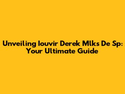 Unveiling Iouvir Derek Mlks De Sp: Your Ultimate Guide