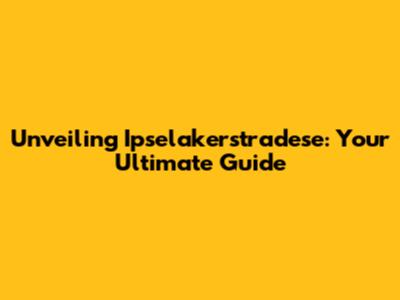 Unveiling Ipselakerstradese: Your Ultimate Guide