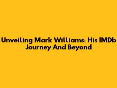Unveiling Mark Williams: His IMDb Journey And Beyond