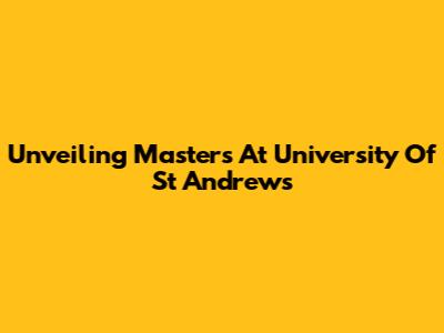 Unveiling Masters At University Of St Andrews