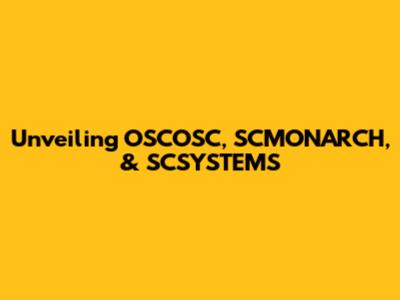 Unveiling OSCOSC, SCMONARCH, & SCSYSTEMS