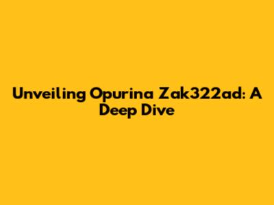 Unveiling Opurina Zak322ad: A Deep Dive