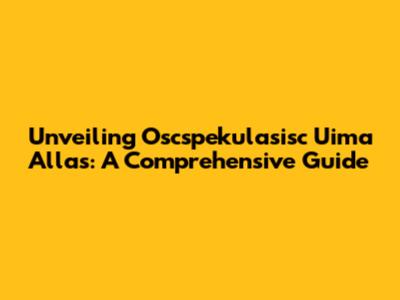Unveiling Oscspekulasisc Uima Allas: A Comprehensive Guide