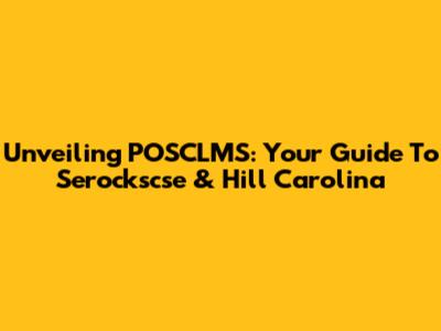Unveiling POSCLMS: Your Guide To Serockscse & Hill Carolina