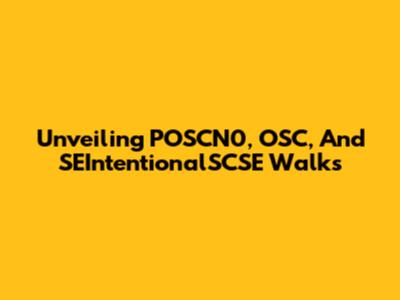 Unveiling POSCN0, OSC, And SEIntentionalSCSE Walks