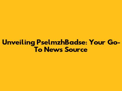 Unveiling PselmzhBadse: Your Go-To News Source