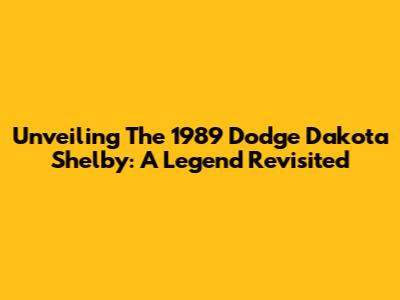 Unveiling The 1989 Dodge Dakota Shelby: A Legend Revisited