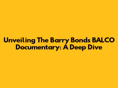 Unveiling The Barry Bonds BALCO Documentary: A Deep Dive