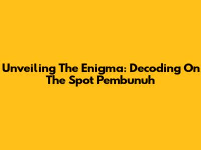 Unveiling The Enigma: Decoding 'On The Spot Pembunuh'