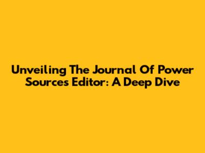 Unveiling The Journal Of Power Sources Editor: A Deep Dive